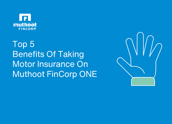 Top 5 Benefits Of Taking Motor Insurance On Muthoot FinCorp ONE